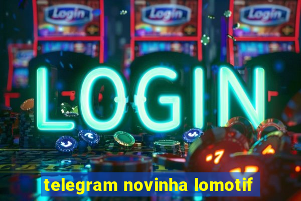 telegram novinha lomotif